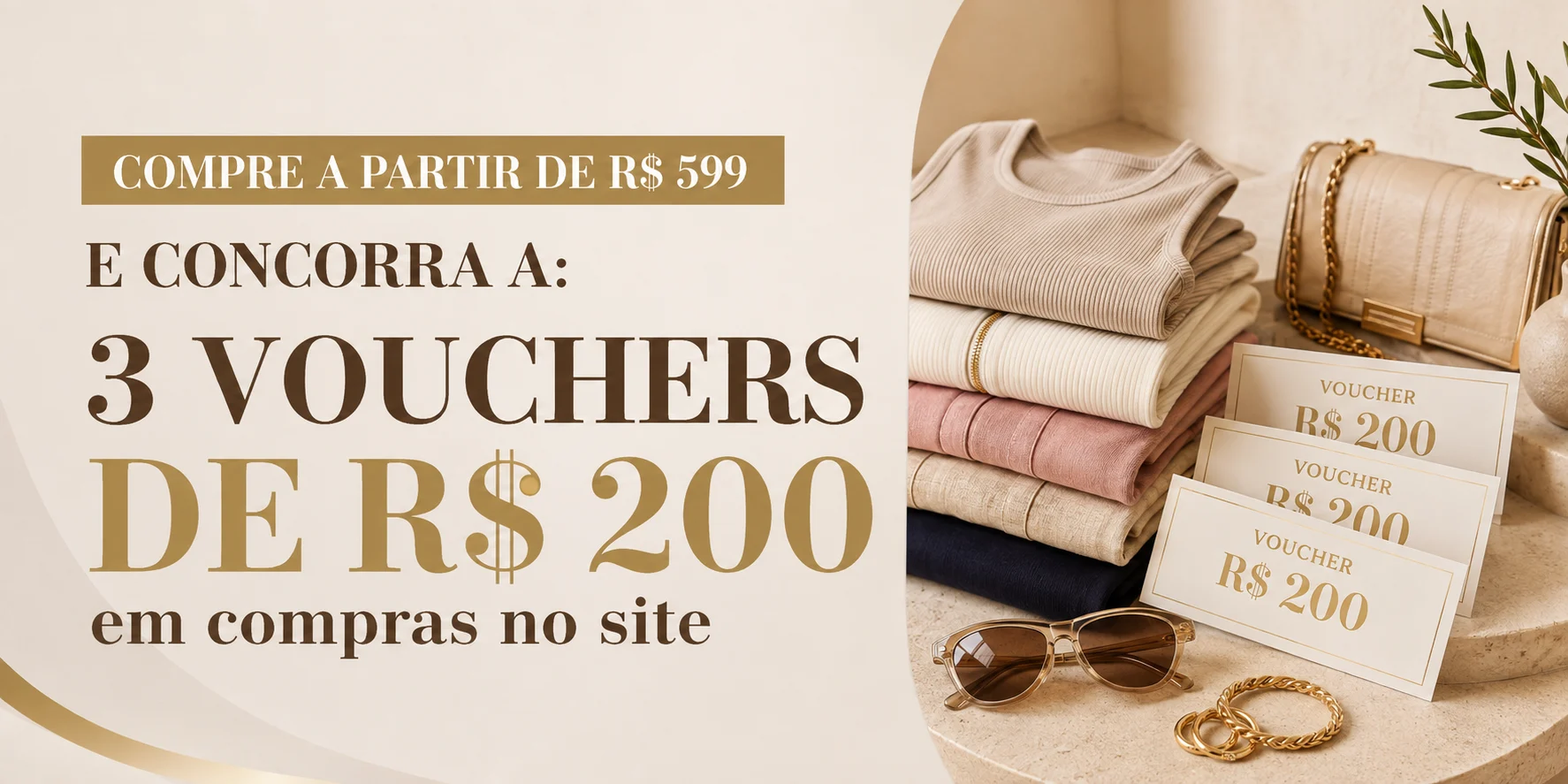 Compre a partir de R$ 599 e concorra a 3 vouchers de R$ 200 em compras no site
